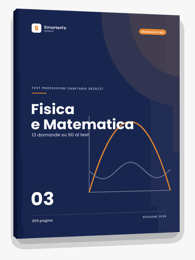 Manuale di Fisica e Matematica per il test di Professioni Sanitarie
